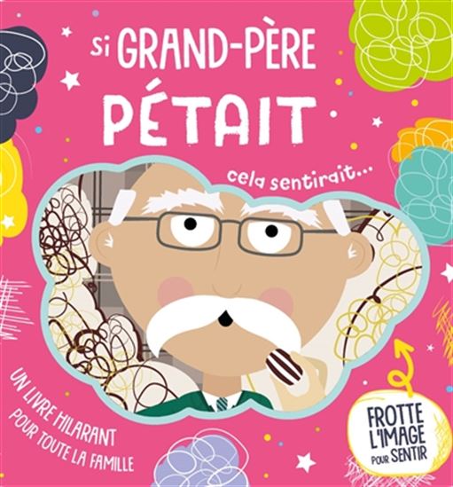 Si grand-père pétait : cela sentirait ...